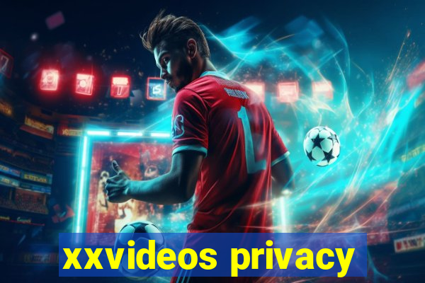 xxvideos privacy